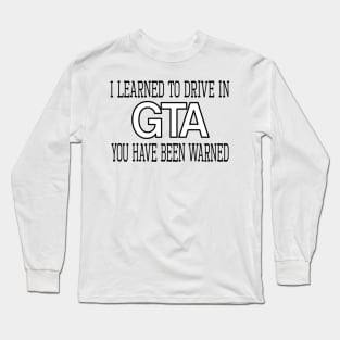 I learned to drive in GTA, you have been warned Long Sleeve T-Shirt